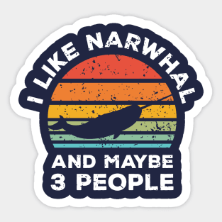 I Like Narwhal and Maybe 3 People, Retro Vintage Sunset with Style Old Grainy Grunge Texture Sticker
